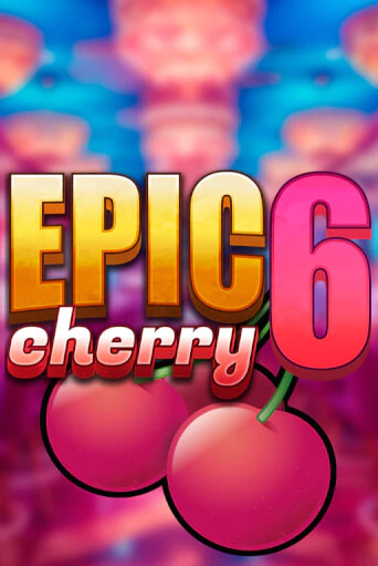 Epic Cherry 6 бесплатно играть онлайн на сайте Онлайн Казино Гранд