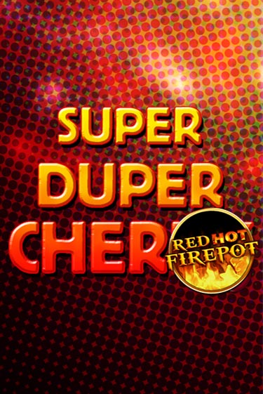 Super Duper Cherry Red Hot Firepot бесплатно играть онлайн на сайте Онлайн Казино Гранд